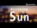 Recreating The Sun