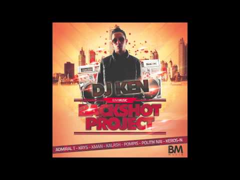 DJ Ken - Backshot Project (Feat. Politik Nai, Admiral T, Krys, Xman, Pompis, Kalash, Kerosn)