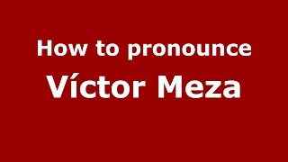 How to pronounce Víctor Meza