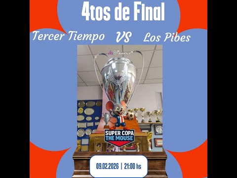 Super Copa The Mouse 2026 - 4tos de Final: Tercer Tiempo VS  Los Pibes