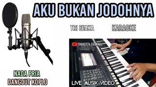 Download lagu TRI SUAKA AKU BUKAN JODOHNYA KARAOKE DANGDUT KOPLO NADA PRIA mp3