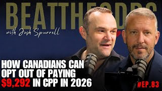 Beat The Odds #83 - How Canadians Can Opt Out of Paying $9292 in CPP in 2026