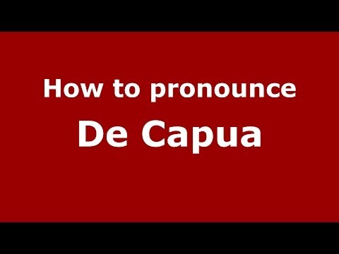 How to pronounce De Capua (Italian/Italy) - PronounceNames.com