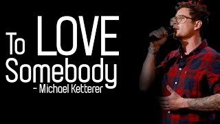 Michael Ketterer - To Love Somebody [Full HD] lyrics