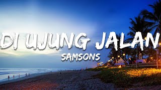 Download lagu SAMSONS - Di Ujung Jalan (Lirik/Lyrics) mp3 Download lagu SAMSONS - Di Ujung Jalan (Lirik/Lyrics) mp3