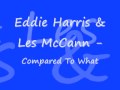 Eddie Harris & Les McCann - Compared To What