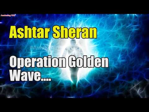 Ashtar Sheran ~ Operation Golden Wave