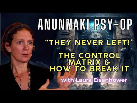 The Anunnaki Psy-Op, Control Matrix & How To Break It with Laura Eisenhower