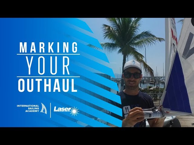 Laser Sailing: Marking Your Outhaul - International Sailing Academy