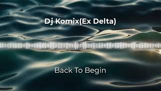 Download lagu Dj Komix(Ex Delta) - Back To Begin mp3
