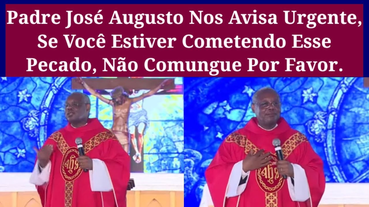 Padre José Augusto Nos Avisa Urgente,Se Você Está Cometendo Esse Pecado, Não Comungue Por Favor.