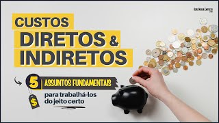 CUSTOS DIRETOS E INDIRETOS (Por Que Diferenciá-los Faz Toda a Diferença No Seu Negócio?)