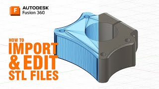 How to Import and Edit STL Files in Fusion 360