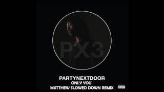 PARTYNEXTDOOR - Only You (Mxtthew - Slowed Down Remix)