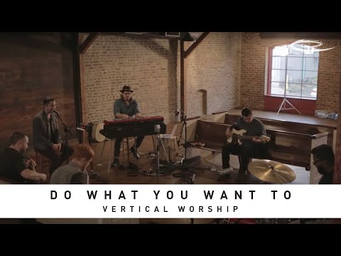 VERTICAL WORSHIP -  Do What You Want To: Song Sessions