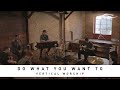 VERTICAL CHURCH BAND - Do What You Want To ...