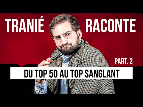 Du Top 50 au Top Sanglant - Partie 2 ✩ Tranié Raconte