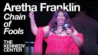 Aretha Franklin - &quot;Chain of Fools&quot; | LIVE at The Kennedy Center (2009)