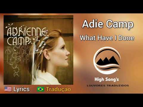 What Have I Done - Adie Camp