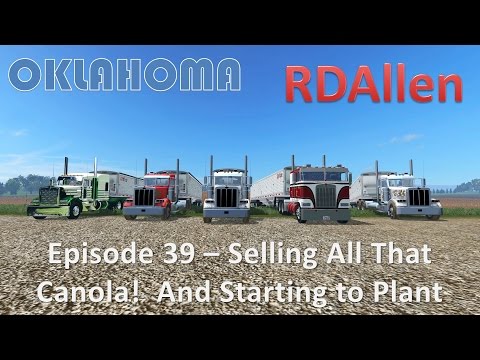 Farming Simulator 15 Oklahoma E39 - Selling All That Canola and Starting Planting