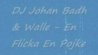 DJ Johan Badh & Walle - En Flicka En Pojke