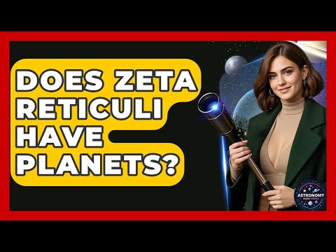 Does Zeta Reticuli Have Planets? - Astronomy Made Simple