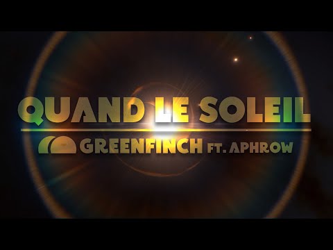 Greenfinch - Quand le Soleil (Ft. Aphrow) [sur un poème de Werner Lambersy]