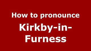 How to pronounce Kirkby-In-Furness