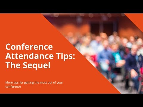 Conference Attendence Tips The Sequel