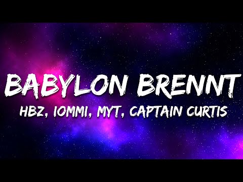 HBz x IOMMI x MYT x Captain Curtis - BABYLON BRENNT (Lyrics)