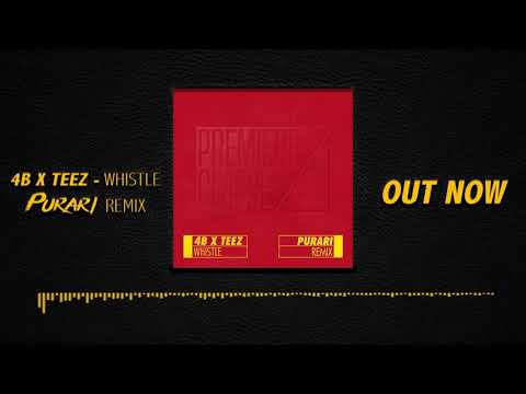 4B x Teez - Whistle (PURARI Remix) [OUT NOW!]