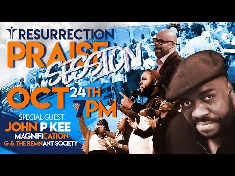 Resurrection Praise Session featuring John P. Kee, G & The Remnant Society and more!