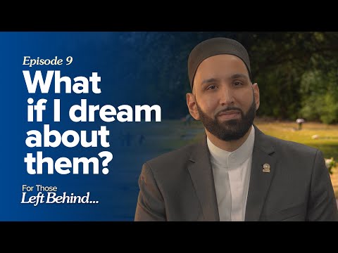 Ep. 9: What if I dream about them? | For Those Left Behind by Dr. Omar Suleiman