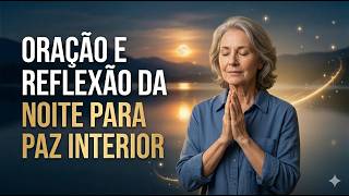 ORAÇÃO E REFLEXÃO DA NOITE PARA PAZ INTERIOR