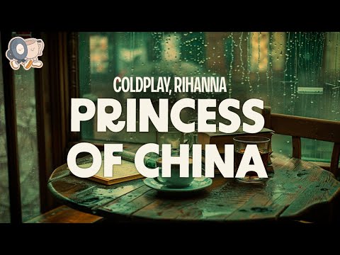 Coldplay, Rihanna ~ Princess of China (Lyrics)