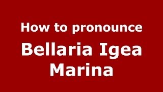 How to pronounce Bellaria Igea Marina