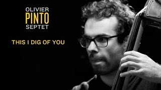Olivier Pinto Septet | This i dig of you