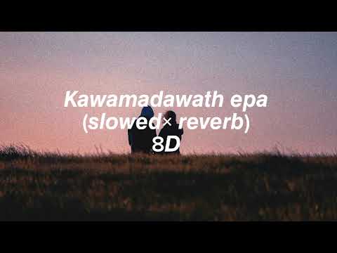 Kawamadawath epa - manej sanjaya (slowed × revarb ) 8D