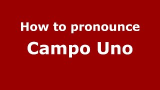 How to pronounce Campo Uno