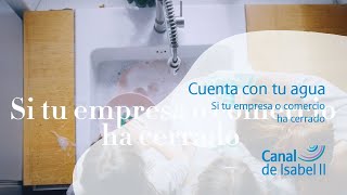 Canal de Isabel II Gestión #CuentaConTuAgua | Si tu empresa ha tenido que cerrar, cuenta con tu agua anuncio