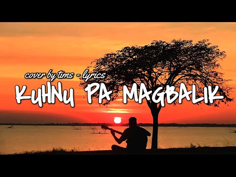 KUHNU PA MAGBALIK cover by tims tausog song (lyrics)