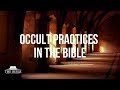 Occult Practices in the Bible - Part 2 of 4 Occult Practices in the Bible - Part 2 of 4