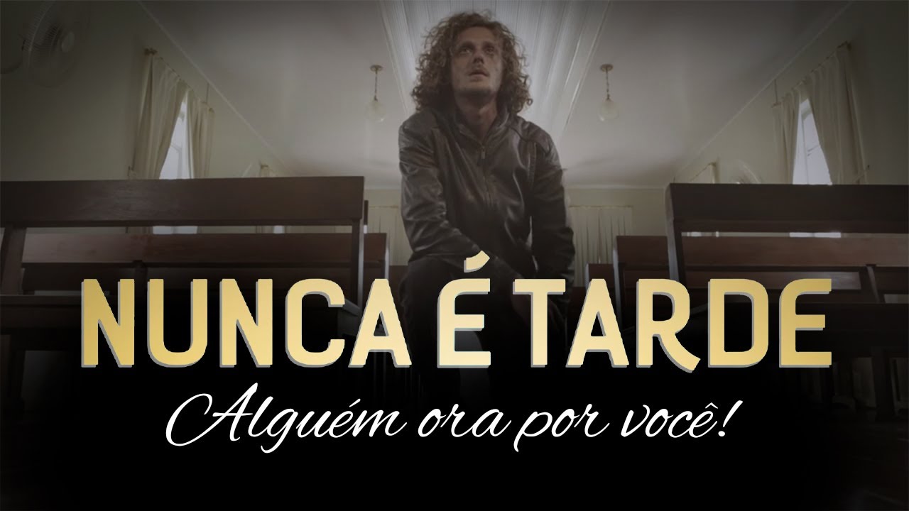 NUNCA É TARDE - ALGUÉM ORA POR VOCÊ (Curta-Metragem)
