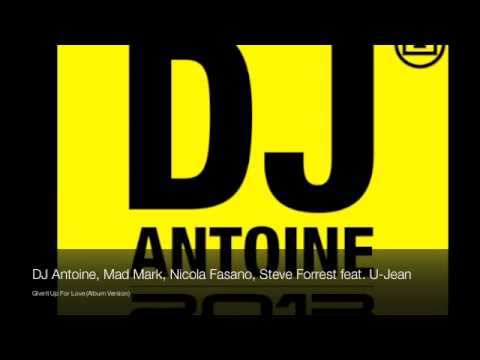 DJ Antoine, Mad Mark, Nicola Fasano, Steve Forest feat. U-Jean - Give It Up For Love (Album Version)