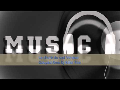 La choré du sud Version Gouyad Rmx Dj Killer Fire