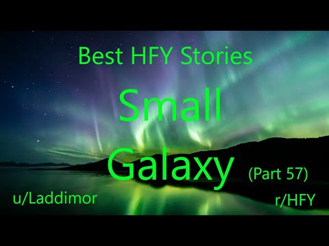 Best HFY Reddit Stories: Small Galaxy - Part 57 (r/HFY)