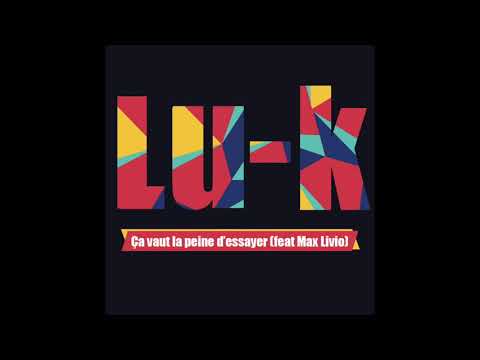 Lu k - Ça vaut la peine d'essayer ( Feat Max Livio )