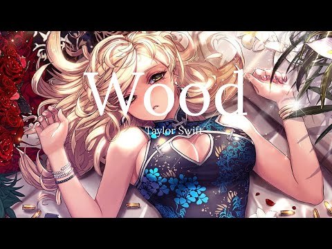 Nightcore - Wood (Taylor Swift)