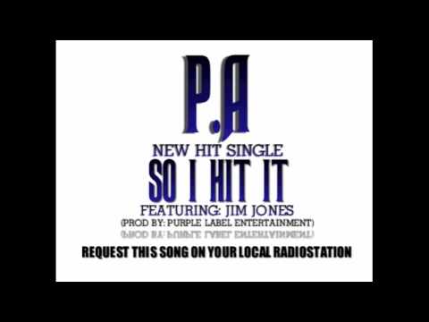 SO I HIT IT - P.A Featuring Jim Jones (Prod By:Purple Label Entertainment) new music 2010