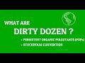 What are Dirty Dozen? + Persistent Organic Pollutants (POPs) & Stockholm Convention
